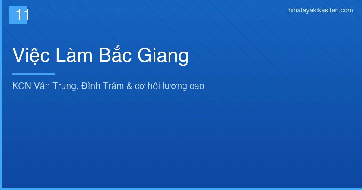 Việc Làm Bắc Giang – Cơ Hội Tuyển Dụng Tại Các KCN Trọng Điểm